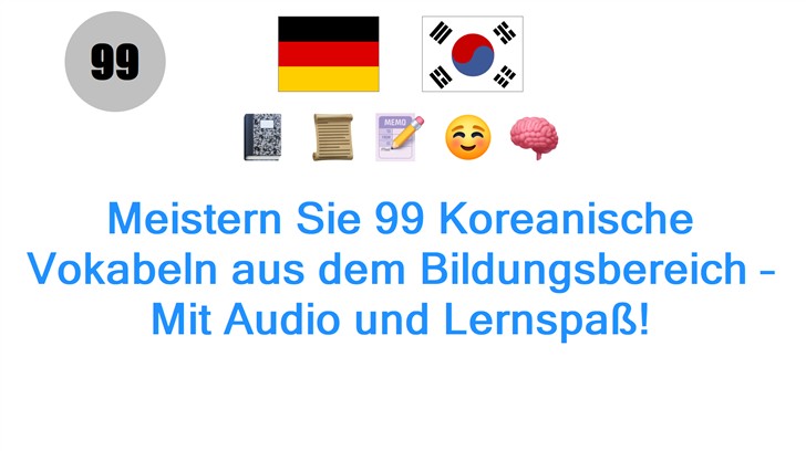 Meistern Sie 99 Koreanische Vokabeln aus dem Bildungsbereich – Mit Audio und Lernspaß!